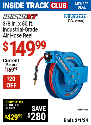 Inside Track Club members can buy the EARTHQUAKE XT 3/8 in. X 50 ft. Industrial Grade Air Hose Reel (Item 64925) for $149.99, valid through 2/1/2024.