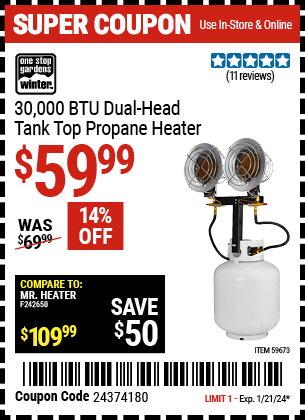 Buy the ONE STOP GARDENS WINTER 30,000 BTU Dual-Head Tank Top Propane Heater (Item 59673) for $59.99, valid through 1/21/2024.