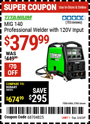 Buy the TITANIUM MIG 140 Professional Welder with 120 Volt Input (Item 57863/64804) for $379.99, valid through 2/4/2024.