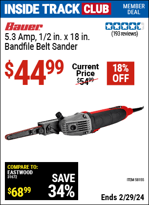 Inside Track Club members can buy the BAUER 5.3 Amp, 1/2 in. x 18 in. Bandfire Belt Sander (Item 58155) for $44.99, valid through 2/29/2024.