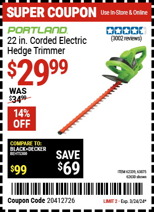 Buy the PORTLAND 22 in. Electric Hedge Trimmer (Item 62630/62339/63075) for $29.99, valid through 3/24/2024.