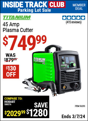 Inside Track Club members can buy the TITANIUM 45A Plasma Cutter (Item 56255) for $749.99, valid through 3/7/2024.