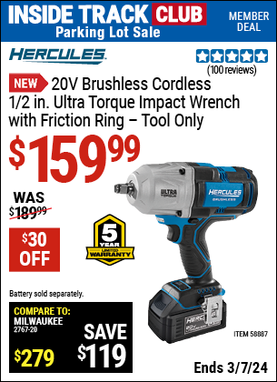 Inside Track Club members can buy the HERCULES 20V Brushless Cordless 1/2 in. Ultra Torque Impact Wrench with Friction Ring, Tool Only (Item 58887) for $159.99, valid through 3/7/2024.