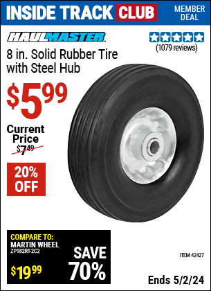 Inside Track Club members can buy the HAUL-MASTER 8 in. Heavy Duty Solid Rubber Tire with Steel Hub (Item 42427) for $5.99, valid through 5/2/2024.