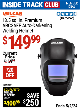 Inside Track Club members can buy the VULCAN Premium ARCSAFE Auto-Darkening Welding Helmet (Item 58201) for $149.99, valid through 5/2/2024.