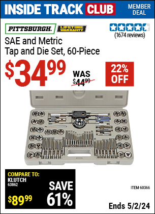 Inside Track Club members can buy the PITTSBURGH SAE & Metric Tap and Die Set 60 Pc. (Item 60366) for $34.99, valid through 5/2/2024.