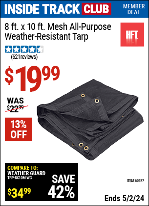 Inside Track Club members can buy the HFT 8 ft. x 10 ft. Mesh All Purpose/Weather Resistant Tarp (Item 60577) for $19.99, valid through 5/2/2024.