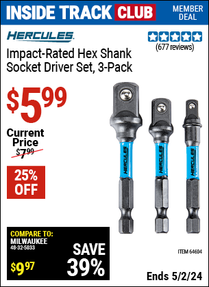 Inside Track Club members can buy the HERCULES Impact Rated Hex Shank Socket Driver Set 3 Pk. (Item 64604) for $5.99, valid through 5/2/2024.