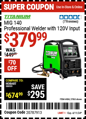 Buy the TITANIUM MIG 140 Professional Welder with 120 Volt Input (Item 57863/64804) for $379.99, valid through 4/11/2024.