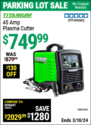 Buy the TITANIUM 45A Plasma Cutter (Item 56255) for $749.99, valid through 3/10/2024.