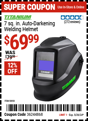 Buy the TITANIUM 7 sq. in. Auto Darkening Welding Helmet (Item 58058) for $69.99, valid through 5/26/2024.