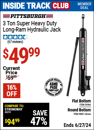 Inside Track Club members can Buy the PITTSBURGH 3 Ton Heavy Duty Long Ram Hydraulic Flat Bottom Jack (Item 58906) for $49.99, valid through 6/27/2024.