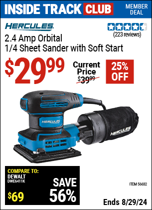 Inside Track Club members can buy the HERCULES 2.4 Amp Corded 1/4 Sheet Palm Finishing Sander (Item 56602) for $29.99, valid through 8/29/2024.
