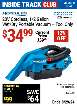 Inside Track Club members can buy the HERCULES 20V Lithium-Ion Cordless 1/2 Gallon Wet Dry Portable Vacuum, Tool Only (Item 56828) for $34.99, valid through 8/29/2024.