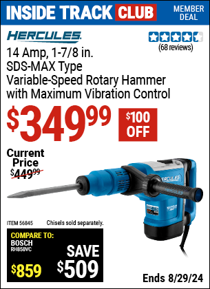 Inside Track Club members can buy the HERCULES 14 Amp, 1-7/8 in. SDS Max-Type Variable Speed Rotary Hammer (Item 56845) for $349.99, valid through 8/29/2024.