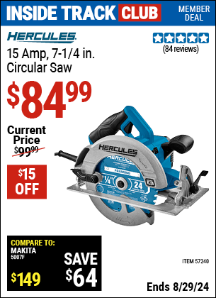 Inside Track Club members can buy the HERCULES 15 Amp 7-1/4 in. Heavy Duty Circular Saw (Item 57240) for $84.99, valid through 8/29/2024.