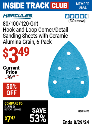 Inside Track Club members can buy the HERCULES 80/100/120 Grit Hook and Loop Corner/Detail Sanding Sheets, 6 Pk. (Item 58176) for $3.49, valid through 8/29/2024.