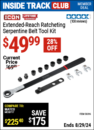 Inside Track Club members can buy the ICON This Professional Extended-Reach Ratcheting Serpentine Belt Tool Kit (Item 58396) for $49.99, valid through 8/29/2024.