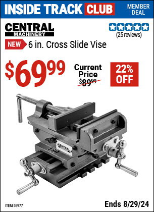 Inside Track Club members can buy the CENTRAL MACHINERY 6 in. Cross Slide Vise (Item 58977) for $69.99, valid through 8/29/2024.