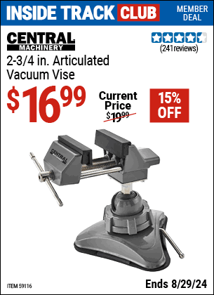 Inside Track Club members can buy the CENTRAL MACHINERY 2-3/4 in. Articulated Vacuum Vise (Item 59116) for $16.99, valid through 8/29/2024.