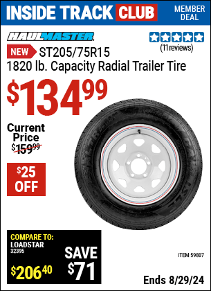 Inside Track Club members can buy the HAUL-MASTER ST205/75R15, 1820 lb. Capacity Radial Trailer Tire (Item 59807) for $134.99, valid through 8/29/2024.