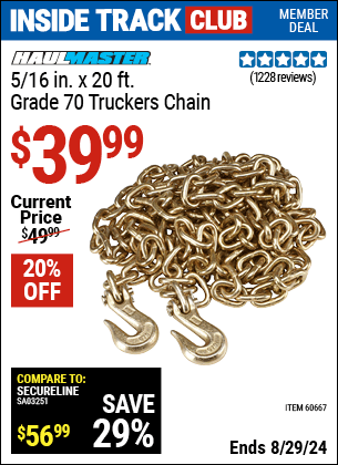 Inside Track Club members can buy the HAUL-MASTER 5/16 in. x 20 ft. Grade 70 Trucker's Chain (Item 60667) for $39.99, valid through 8/29/2024.
