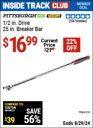 Inside Track Club members can buy the PITTSBURGH 1/2 in. Drive 25 in. Breaker Bar (Item 62729) for $16.99, valid through 8/29/2024.
