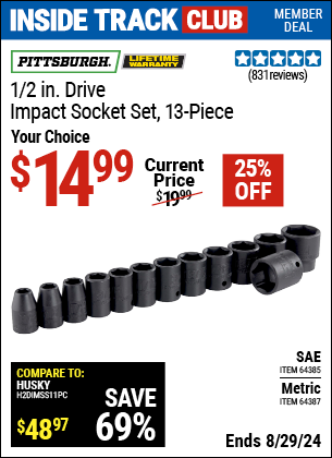 Inside Track Club members can buy the PITTSBURGH 1/2 in. Drive Impact Socket Set 13 Pc. (Item 64387/64385) for $14.99, valid through 8/29/2024.