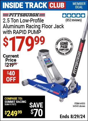 Inside Track Club members can buy the PITTSBURGH AUTOMOTIVE 2.5 Ton Aluminum Rapid Pump Racing Floor Jack (Item 64543/64553) for $179.99, valid through 8/29/2024.