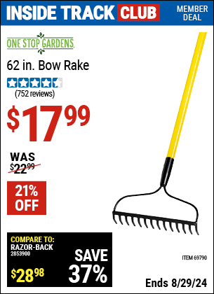 Inside Track Club members can buy the ONE STOP GARDENS 62 in. Bow Rake (Item 69790) for $17.99, valid through 8/29/2024.