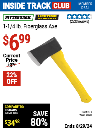 Inside Track Club members can buy the PITTSBURGH 1-1/4 lb. Fiberglass Axe (Item 96231/61510) for $6.99, valid through 8/29/2024.