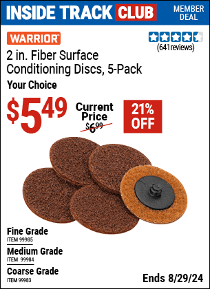 Inside Track Club members can buy the WARRIOR 2 in. Fiber Surface Conditioning Discs 5 Pk. (Item 99984/99985/99983) for $5.49, valid through 8/29/2024.