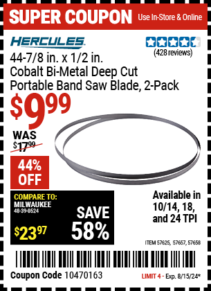 Buy the HERCULES 44-7/8 in. X 1/2 in. Bimetal Band Saw Blade. 2 Pk. (Item 57625/57657/57658) for $9.99, valid through 8/15/2024.