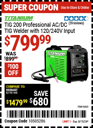 Buy the TITANIUM TIG 200 Inverter Power Source Welder With 120/240 Volt Input (Item 56825) for $799.99, valid through 8/15/2024.