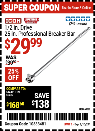 Buy the ICON 1/2 in. Drive 25 in. Professional Breaker Bar (Item 64820) for $29.99, valid through 8/15/2024.