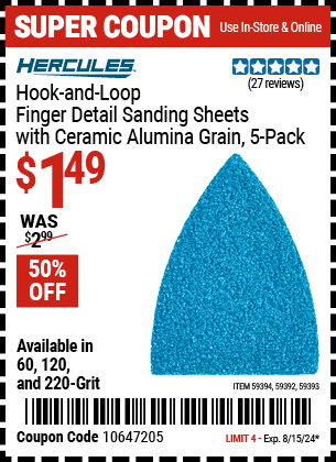 Buy the HERCULES Hook and Loop Finger Detail Sanding Sheets with Ceramic Alumina Grain, 5 Pack (Item 59392/59393/59394) for $1.49, valid through 8/15/2024.