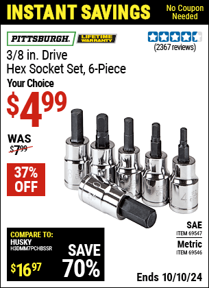 Buy the PITTSBURGH 3/8 in. Drive Hex Socket Set 6 Pc. (Item 69546/69547) for $4.99, valid through 10/10/2024.