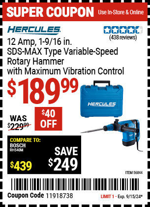 Buy the HERCULES 12 Amp, 1-9/16 in. SDS-MAX Type Variable-Speed Rotary Hammer with Maximum Vibration Control (Item 56844) for $189.99, valid through 9/15/2024.