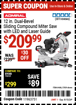 Buy the ADMIRAL 12 in. Dual-Bevel Sliding Compound Miter Saw with LED & Laser Guide (Item 57839/64686) for $209.99, valid through 9/15/2024.