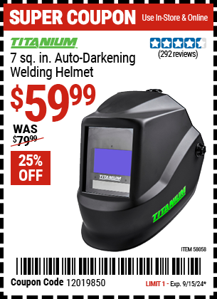 Buy the TITANIUM 7 sq. in. Auto Darkening Welding Helmet (Item 58058) for $59.99, valid through 9/15/2024.