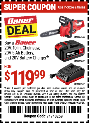 Buy the BAUER DEAL: Buy a BAUER 20V, 10 in. Chainsaw, 20V 5 Ah Battery, and 20V Battery Charger (Item 64940/57007/63947) for $119.99, valid through 9/29/2024.