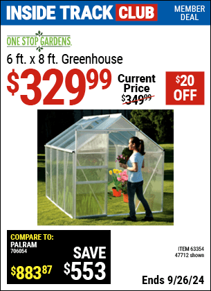 Inside Track Club members can Buy the ONE STOP GARDENS 6 ft. x 8 ft. Greenhouse (Item 47712/63354) for $329.99, valid through 9/26/2024.