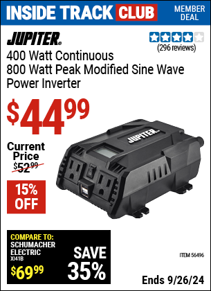 Inside Track Club members can Buy the JUPITER 400 Watt Continuous/800 Watt Peak Modified Sine Wave Power Inverter (Item 56496) for $44.99, valid through 9/26/2024.