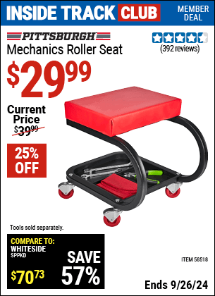 Inside Track Club members can Buy the PITTSBURGH AUTOMOTIVE Mechanic's Roller Seat (Item 58518) for $29.99, valid through 9/26/2024.