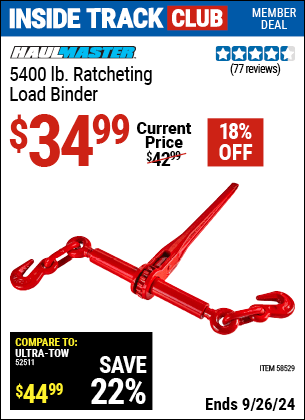 Inside Track Club members can Buy the HAUL-MASTER 5400 lb. Ratcheting Load Binder (Item 58529) for $34.99, valid through 9/26/2024.