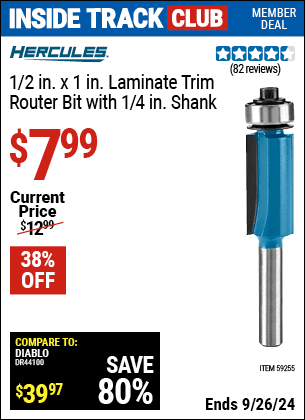 Inside Track Club members can Buy the HERCULES 1/2 in. x 1 in. Laminate Trim Router Bit with 1/4 in. Shank (Item 59255) for $7.99, valid through 9/26/2024.