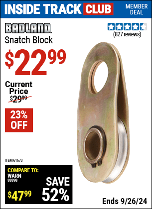 Inside Track Club members can Buy the BADLAND Snatch Block (Item 61673) for $22.99, valid through 9/26/2024.