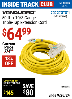 Inside Track Club members can Buy the VANGUARD 50 ft. x 10/3 Gauge Triple Tap Extension Cord (Item 62916) for $64.99, valid through 9/26/2024.