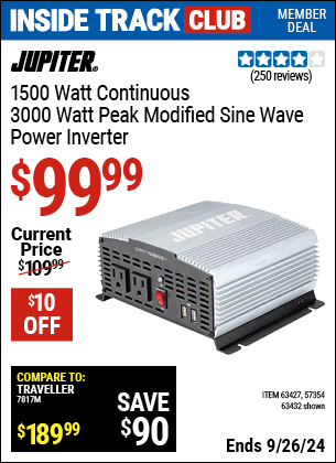 Inside Track Club members can Buy the JUPITER 1,500 Watt Continuous/3,000 Watt Peak Modified Sine Wave Power Inverter (Item 63432/63427/57354) for $99.99, valid through 9/26/2024.