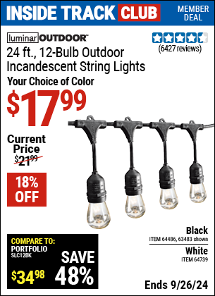 Inside Track Club members can Buy the LUMINAR OUTDOOR 24 ft., 12-Bulb. Outdoor Incandescent String Lights (Item 63483/64486/64739) for $17.99, valid through 9/26/2024.